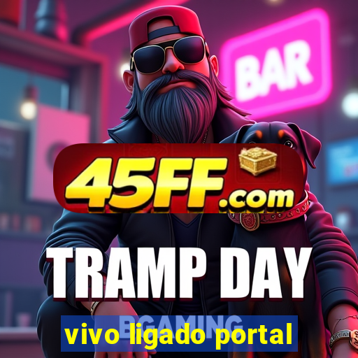 vivo ligado portal